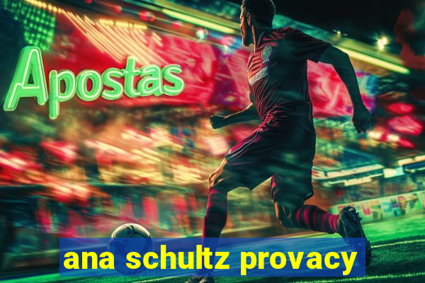 ana schultz provacy